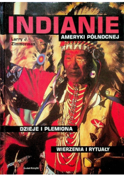 Indianie Ameryki Północnej Dzieje i plemiona Wierzenia i rytuały