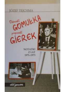 Odszedł Gomułka przyszedł Gierek. Notatki z lat 1971 - 1973