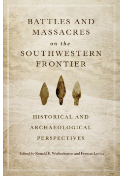 Battles and Massacres on the Southwestern Frontier