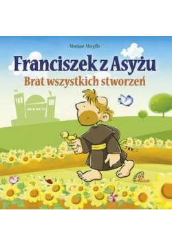 Franciszek z Asyżu. Brat wszystkich stworzeń