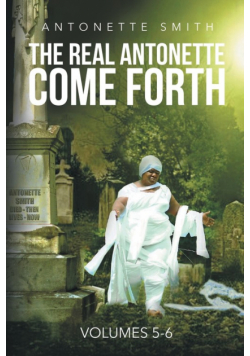 The Real Antonette Come Forth Vol. 5 and 6