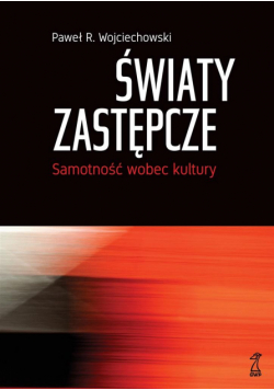 Światy zastępcze. Samotność wobec kultury