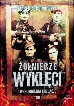 Żołnierze Wyklęci Wspomnienia i relacje Tom 1