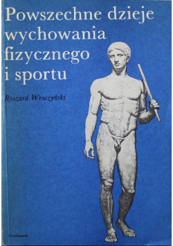 Powszechne dzieje wychowania fizycznego i sportu