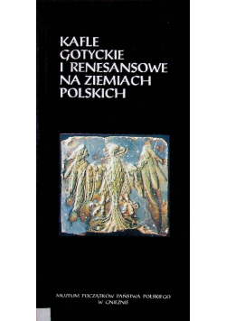 Kafle Gotyckie i renesansowe na ziemiach Polskich