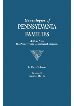 Genealogies of Pennsylvania Families. a Consolidation of Articles from the Pennsylvania Genealogical Magazine. in Three Volumes. Volume II