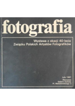 Fotografia. Wystawa z okazji 40-lecia Związku Polskich Artystów Fotografików