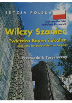Wilczy szaniec Twierdsza Boyen i okolice oraz inne kwatery Hitlera w Europie
