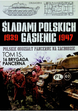 Śladami Polskich Gąsienic Tom 15 16 Brygada Pancerna