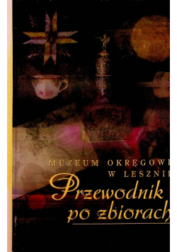 Muzeum  okręgowe w Lesznie  Przewodnik po zbiorach