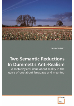 Two Semantic Reductions In Dummett's Anti-Realism