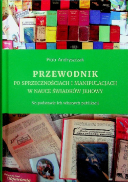 Przewodnik po sprzecznościach i manipulacjach w nauce świadków Jehowy