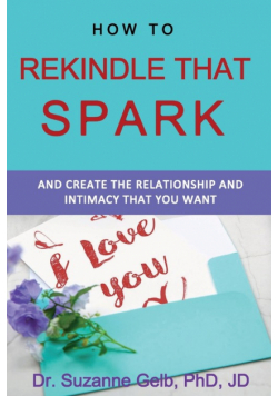 How To Rekindle That Spark... & Create The Relationship & Intimacy That You Want