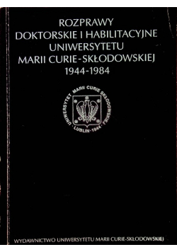 Rozprawy doktorskie i habilitacyjne uniwersytetu Marii Curie - Skłodowskiej 1944 - 1984
