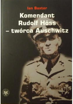 Komendant Rudolf Hoss - twórca Auschwitz