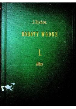 Roboty wodne Tom I Atlas 1894 r.