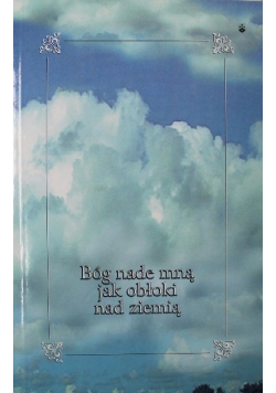 Bóg nade mną jak obłoki nad ziemią