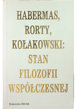 Habermas Rorty Kołakowski Stan filozofii współczesnej