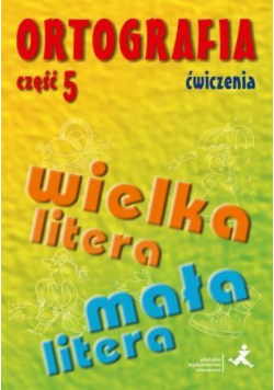 Ortografia dla SP i GIM cz.5 wielka/mała litera ćw