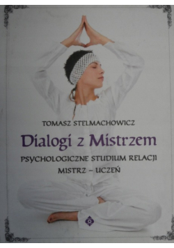 Dialogi z mistrzem psychologiczne studium relacji mistrz - uczeń