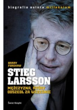 Stieg Larsson Mężczyzna który odszedł za wcześnie