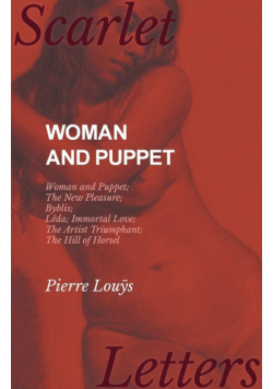 Woman and Puppet - Woman and Puppet; The New Pleasure; Byblis; Lêda; Immortal Love; The Artist Triumphant; The Hill of Horsel