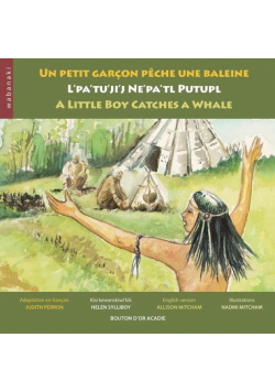 Un petit garçon pêche une baleine / L'pa'tu'ji'j Ne'pa'tl Putupl / A Little Boy Catches a Whale