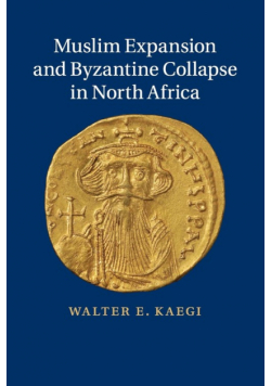 Muslim Expansion and Byzantine Collapse in North             Africa