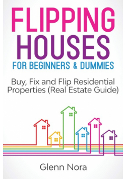 Flipping Houses for Beginners & Dummies