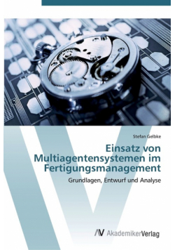 Einsatz von Multiagentensystemen im Fertigungsmanagement