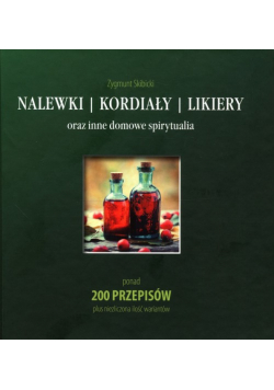 Nalewki, kordiały, likiery oraz inne domowe spirytualia