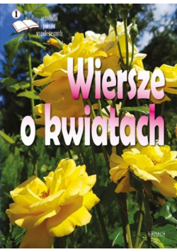 Wiersze o kwiatach. Antologia poetów współczesnych