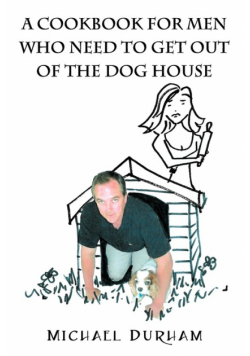 A Cookbook For Men Who Need To Get Out of The Dog House