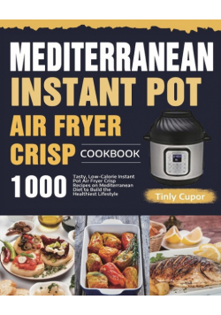 Mediterranean Instant Pot Air Fryer Crisp Cookbook for Beginners