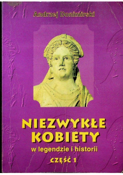 Niezwykłe kobiety w legendzie i historii Część 1