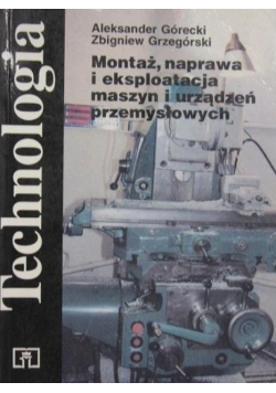 Technologia Montaż naprawa i eksploatacja maszyn i urządzeń przemysłowych