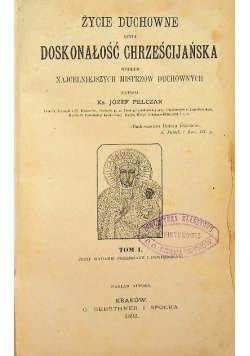 Życie duchowne czyli doskonałość chrześcijańska Tom I 1892 r.