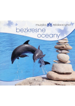 Muzyka relaksacyjna. Bezkresne oceany CD
