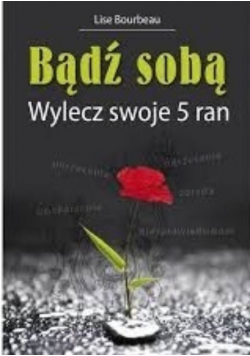 Bądź sobą. Wylecz swoje 5 ran