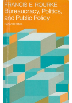 Rourke bureaucracy politics and public policy