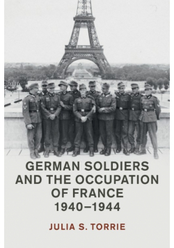 German Soldiers and the Occupation of France, 1940-1944