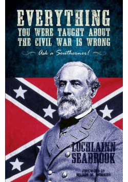 Everything You Were Taught about the Civil War Is Wrong, Ask a Southerner!