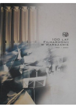 100 lat filharmonii w Warszawie 1901 - 2001