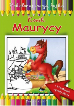 Konik Maurycy. Pokoloruj swoją bajkę