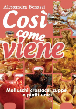 Così come viene. Molluschi crostacei zuppe e piatti unici